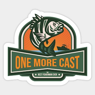 One More Cast - The Best Fisherman Ever Sticker